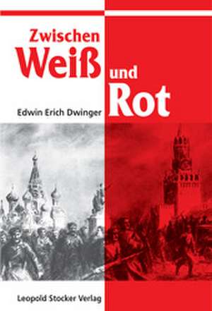 Zwischen Weiss und Rot de Edwin Erich Dwinger