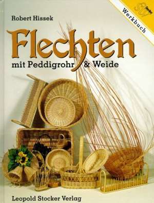 Werkbuch Flechten mit Peddigrohr und Weide de Robert Hissek