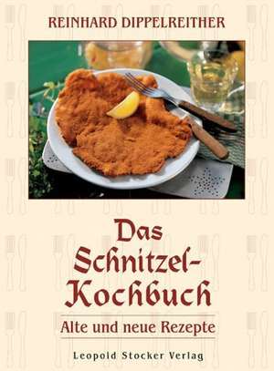 Das Schnitzel-Kochbuch de Reinhard Dippelreither