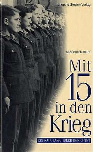 Mit 15 in den Krieg de Karl Dürrschmidt