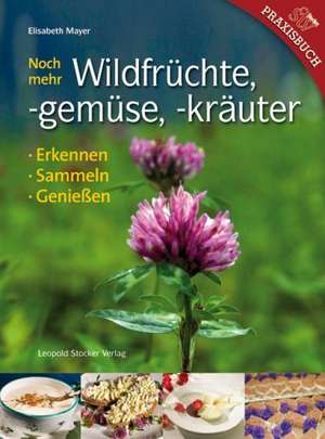 Noch mehr Wildfrüchte, -gemüse, -kräuter de Elisabeth Mayer