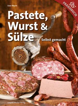 Pastete, Wurst & Sülze de Uwe Wurm