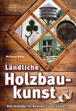 Ländliche Holzbaukunst de Wolfgang Milan