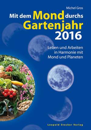 Mit dem Mond durchs Gartenjahr 2016 de MICHEL GROS