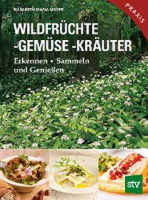 Wildfrüchte, -gemüse. -kräuter de Elisabeth Maria Mayer