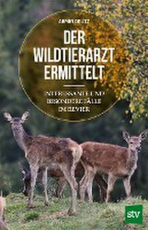 Der Wildtierarzt ermittelt de Armin Deutz