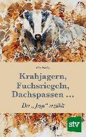 Krahjagern, Fuchsriegeln, Dachspassen ... de Peter Freytag