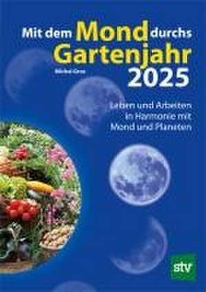 Mit dem Mond durchs Gartenjahr 2025 de Michel Gros