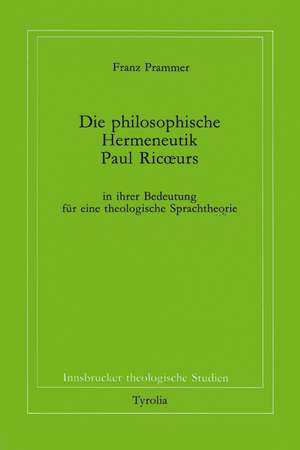 Die philosophische Hermeneutik Paul Ricoeurs in ihrer Bedeutung für eine theologische Sprachtheorie de Franz Prammer