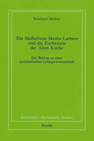 Die Messreform Martin Luthers und die Eucharistie der Alten Kirche de Reinhard Messner