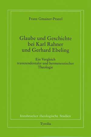 Glaube und Geschichte bei Karl Rahner und Gerhard Ebeling de Franz Gmainer-Pranzl