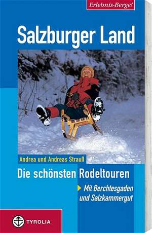 Erlebnis Berge! Salzburger Land. Die schönsten Rodeltouren de Andrea Strauß