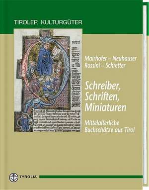 Schreiber, Schriften, Miniaturen. Mittelalterliche Buchschätze aus Tirol de Walter Neuhauser