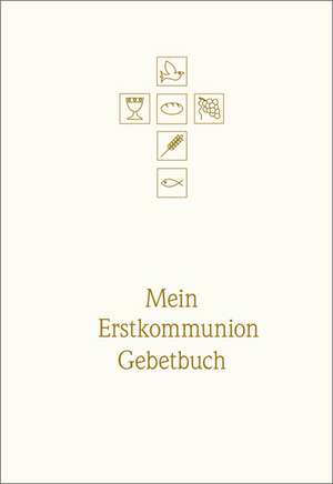 Mein Erstkommunion-Gebetbuch. Sonderausgabe de Anna Hintner