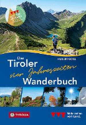 Das Tiroler Vier-Jahreszeiten-Wanderbuch. 102 Wandertipps für Frühling, Sommer, Herbst und Winter de Hubert Gogl