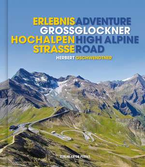 Erlebnis Großglockner Hochalpenstraße de Herbert Gschwendtner