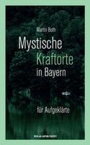 Mystische Kraftorte in Bayern de Martin Both