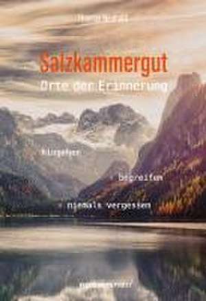 Salzkammergut - Orte der Erinnerung de Thomas Neuhold