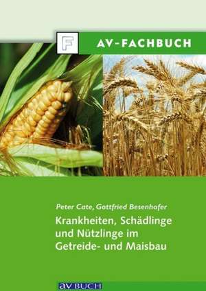 Krankheiten, Schädlinge und Nützlinge im Getreide- und Maisbau de Peter Cate