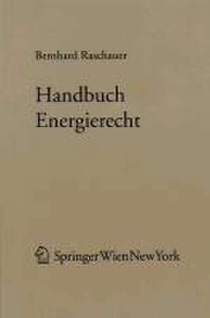 Handbuch Energierecht de Bernhard Raschauer