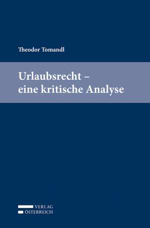 Urlaubsrecht - eine kritische Analyse de Theodor Tomandl