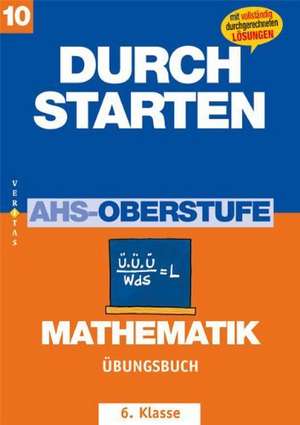 Durchstarten. AHS Mathematik 6. Klasse. Übungsbuch mit Lösungen de Mone Crillovich-Cocoglia