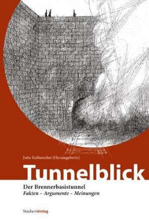 Tunnelblick - Der Brennerbasistunnel de Jutta Kußtatscher