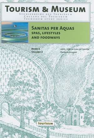 Sanitas Per Aquas: Spas, Lifestyles and Foodways: Austria and the United States in the Twentieth Century de Patricia Lysaght