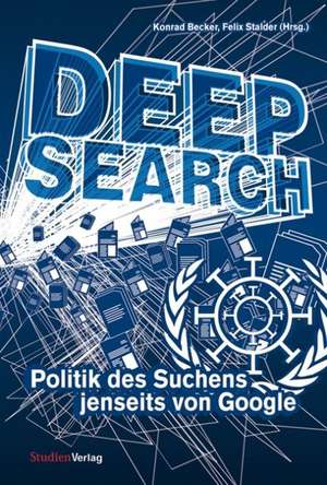 Deep Search - Politik des Suchens jenseits von Google de Konrad Becker