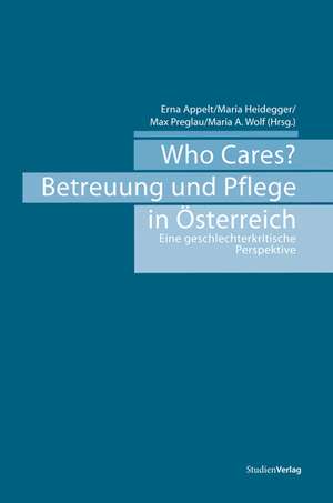 Who Cares? Betreuung und Pflege in Österreich de Erna Appelt