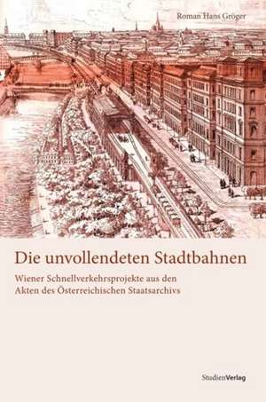 Die unvollendeten Stadtbahnen de Roman Hans Gröger