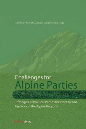 Challenges for Alpine Parties: Strategies of Political Parties for Identity and Territory in the Alpine Regions de Gunther Pallaver