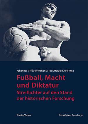 Fußball, Macht und Diktatur de Walter M. Iber