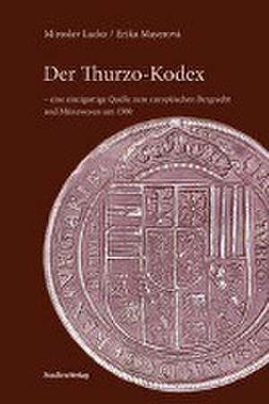 Der Thurzo-Kodex - eine einzigartige Quelle zum europäischen Bergrecht und Münzwesen um 1500 de Miroslav Lacko