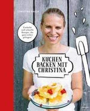 Kuchen backen mit Christina de Christina Bauer