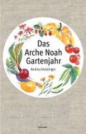 Das Arche Noah Gartenjahr de Andrea Heistinger