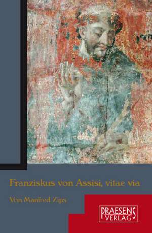 Franziskus von Assisi, vitae via de Manfred Zips