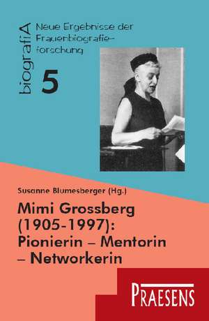 Mimi Grossberg (1905-1997): Pionierin - Mentorin - Networkerin de Susanne Blumesberger