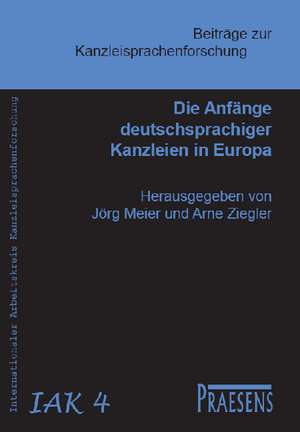 Die Anfänge deutschsprachiger Kanzleien in Europa de Jörg Meier