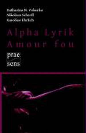 Alpha Lyrik - Amour fou de Katharina N. Vokurka