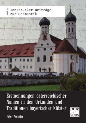 Erstnennungen österreichischer Namen in den Urkunden und Traditionen bayerischer Klöster de Peter Anreiter