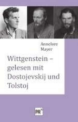 Wittgenstein - gelesen mit Dostojevskij und Tolstoj de Annelore Mayer