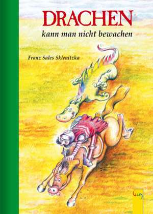 Drachen kann man nicht bewachen de Franz Sales Sklenitzka