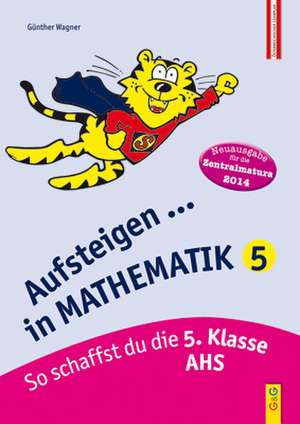 Aufsteigen in Mathematik 5 (Zentralmatura) de Günther Wagner