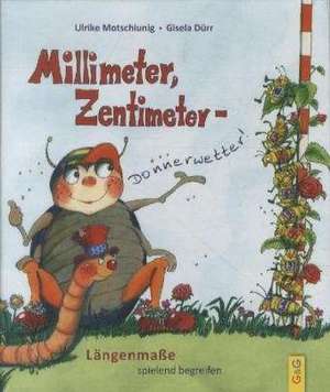 Millimeter, Zentimeter - Donnerwetter! de Ulrike Motschiunig