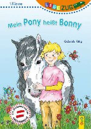 LESEZUG/1. Klasse: Mein Pony heißt Bonny de Gabriele Rittig