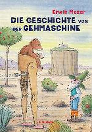 Die Geschichte von der Gehmaschine de Erwin Moser