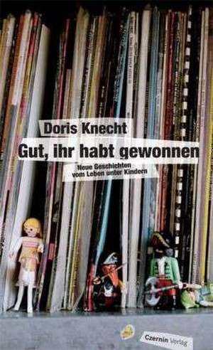 Gut, ihr habt gewonnen de Doris Knecht