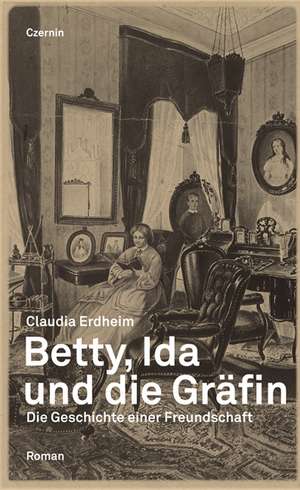 Betty, Ida und die Gräfin de Claudia Erdheim