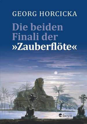 Die beiden Finali der "Zauberflöte" de Georg Horcicka